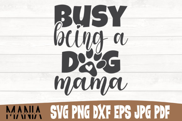 Busy Being a Dog Mama Svg Cut File Graphics and Graphic Templates