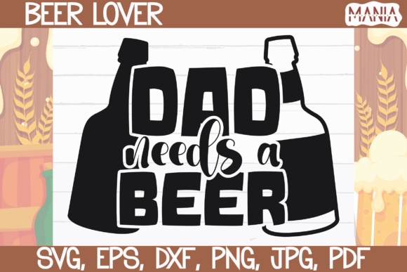 Dad Needs a Beer Svg Cut File Graphics