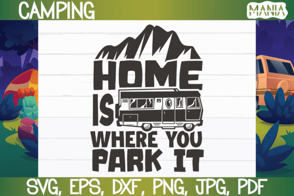 Home is Where You Park It Svg Graphics and Graphic Templates Review