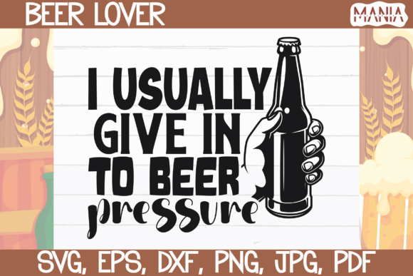 I Usually Give in to Beer Pressure Svg Graphics