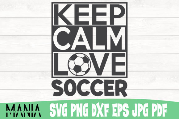Keep Calm Love Soccer Svg Cut File Graphics and Graphic Templates Review