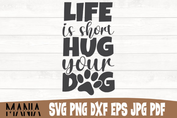 Life is Short Hug Your Dog Svg Cut File Graphics