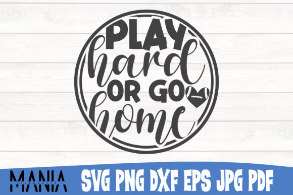 Play Hard or Go Home Football Svg File Graphics and Graphic Templates