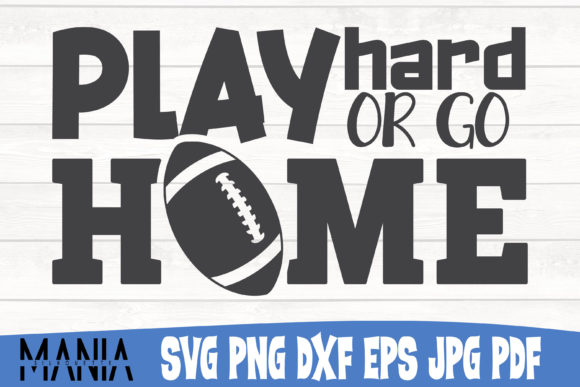 Play Hard or Go Home Football Svg Graphics & Graphic Templates